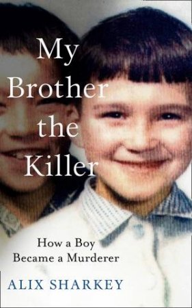 My Brother The Killer by Alix Sharkey