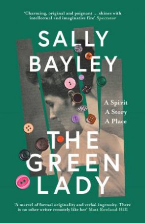 The Green Lady: A Spirit, A Story, A Place by Sally Bayley