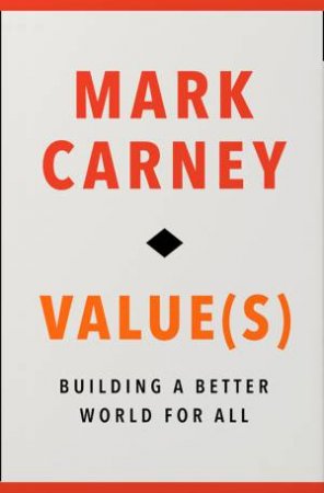 Value(s): Building A Better World For All by Mark Carney