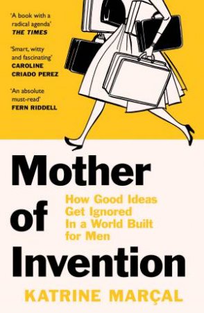 Mother Of Invention by Katrine Marcal