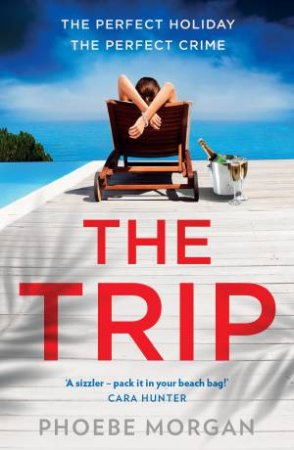 The Trip by Phoebe Morgan