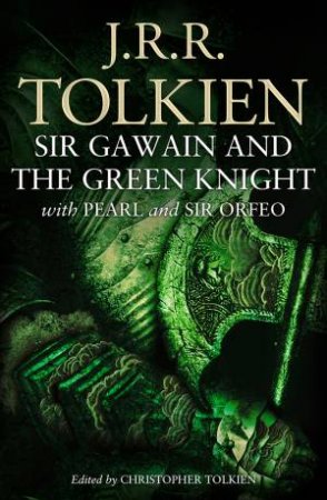 Sir Gawain And The Green Knight: With Pearl And Sir Orfeo by J R R Tolkien & Christopher Tolkien