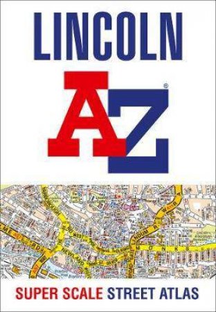 Lincoln A-Z Super Scale Street Atlas: A4 Paperback (New Edition) by Various