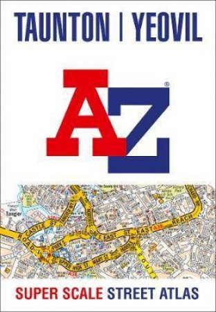 Taunton Yeovil A-Z Super Scale Street Atlas: A4 Paperback (New Edition) by Various