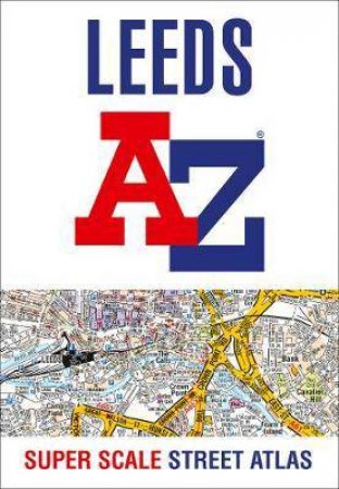 Leeds A-Z Super Scale Street Atlas: A4 Paperback (New Edition) by Various