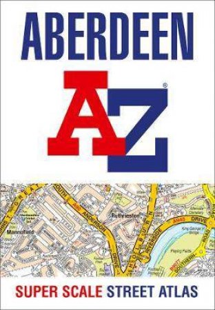 Aberdeen A-Z Super Scale Street Atlas: A4 Paperback (New Edition) by Various