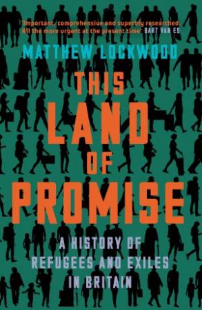 This Land of Promise: A History of Refugees and Exiles in Britain by Matthew Lockwood