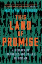 This Land of Promise A History of Refugees and Exiles in Britain