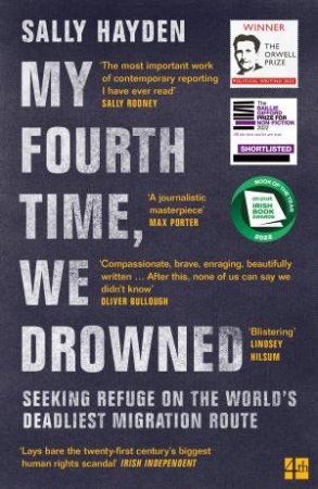 My Fourth Time, We Drowned: Seeking Refuge on the World's Deadliest Migration Route by SALLY HAYDEN