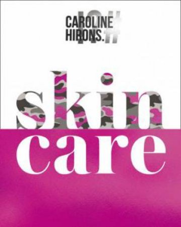 Skincare: The Ultimate No-Nonsense Guide by Caroline Hirons