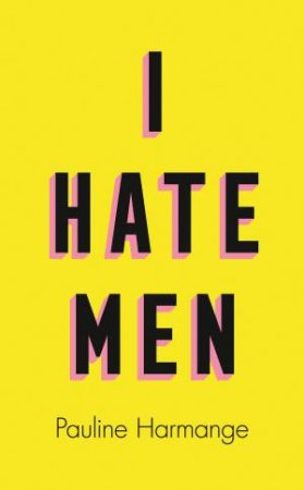 I Hate Men by Pauline Harmange & Natasha Lehrer