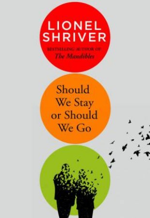 Should We Stay Or Should We Go by Lionel Shriver