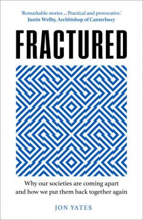 Fractured: Why Our Societies Are Coming Apart And How We Put Them Back Together Again by Jon Yates