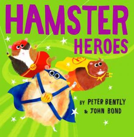 Hamster Heroes by Peter Bently & John Bond