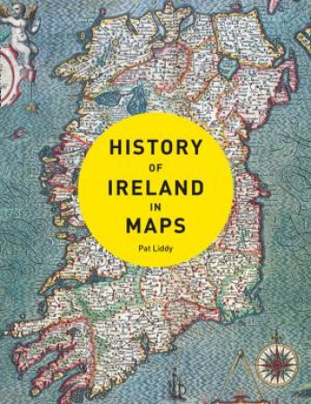 History of Ireland in Maps by Pat Liddy & Collins Maps