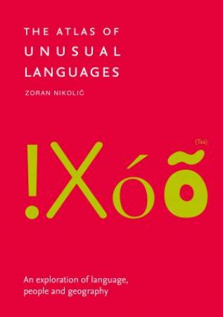 The Atlas Of Unusual Languages: Discover Intriguing Linguistic Oddities And Language Islands by Zoran Nikolic