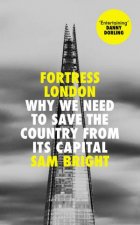 Fortress London Why We Need To Save The Country From Its Capital