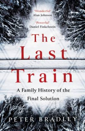 The Last Train: A Family History of the Final Solution by Peter Bradley