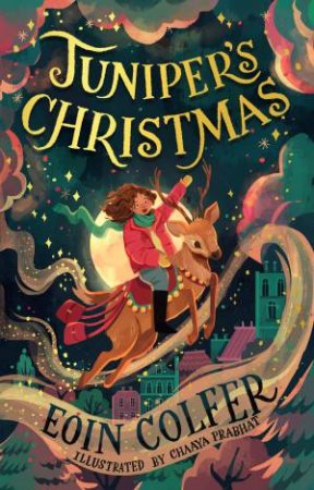 Juniper's Christmas: A heartwarming, illustrated festive children's story from the bestselling author of Artemis Fowl by Eoin Colfer & Chaaya Prabhat