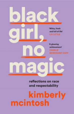 Black Girl, No Magic: reflections on race and respectability by Kimberly McIntosh