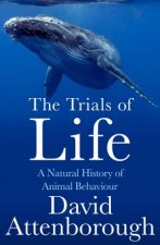 The Trials Of Life A Natural History Of Animal Behaviour