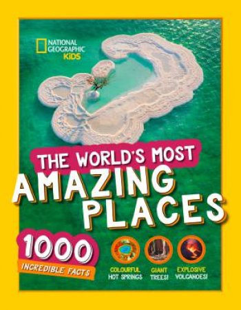 The World's Most Amazing Places: 1000 Incredible Facts by Various