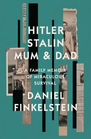 Hitler, Stalin, Mum, Dad: A Family Memoir by Daniel Finkelstein