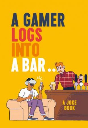 A Gamer Logs In To A Bar...: A Joke Book by Matt Growcoot