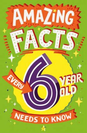 Amazing Facts Every 6 Year Old Needs to Know by Catherine Brereton