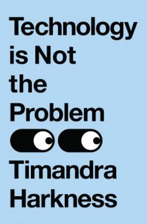 Technology Is Not The Problem by Timandra Harkness