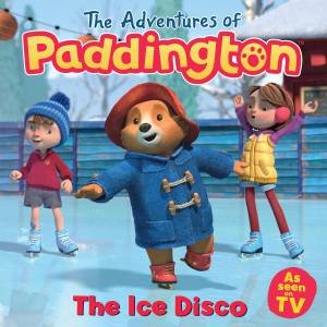 The Adventures Of Paddington: The Ice Disco by Unknown