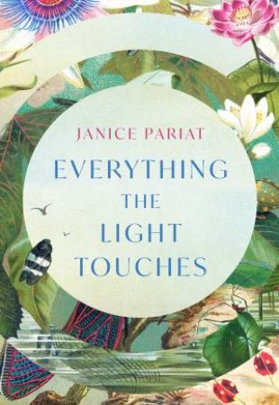 Everything The Light Touches by Janice Pariat