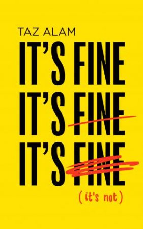 It's Fine, It's Fine, It's Fine: (It's Not) by Taz Alam