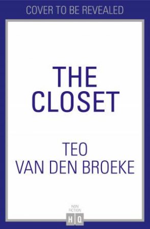 The Closet: A Coming-of-Age Story of Love, Awakenings And The Clothes That Made (And Saved) Me by Teo van den Broeke