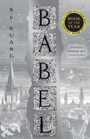 Babel: Or The Necessity Of Violence: An Arcane History Of The Oxford Translators' Revolution by R.F. Kuang