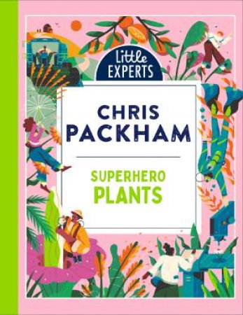 Little Experts - Superhero Plants by Chris Packham & Jake Williams