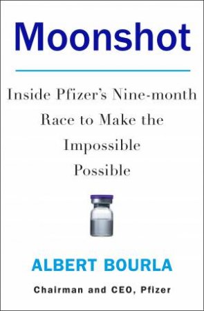 Moonshot: Inside Pfizer's Nine-Month Race To Make The Impossible Possible by Albert Bourla