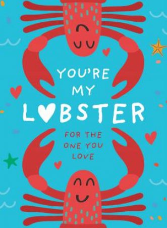 You're My Lobster: A Gift For The One You Love by Pesala Bandara