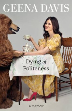 Dying Of Politeness by Geena Davis