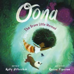 Oona by Kelly DiPucchio & Raissa Figueroa