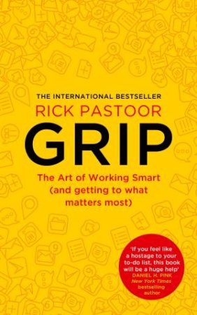 Grip: The Art Of Working Smart (And Getting To What Matters Most) by Rick Pastoor