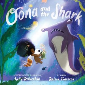 Oona And The Shark by Kelly DiPucchio & Raissa Figueroa