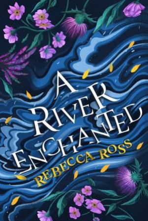 A River Enchanted by Rebecca Ross