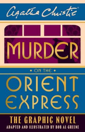 Murder on the Orient Express: The Graphic Novel by Agatha Christie & Bob Al-Greene