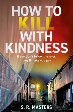 How To Kill With Kindness by S R Masters