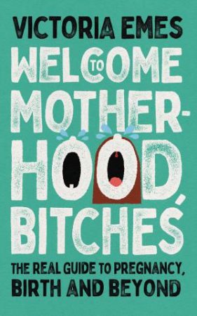 Welcome To Motherhood, Bitches by Victoria Emes