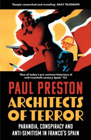 Architects of Terror: Paranoia, Conspiracy and Anti-Semitism in Franco'sSpain by Paul Preston