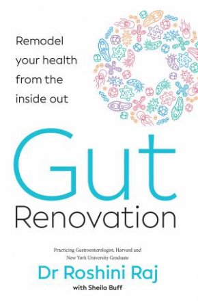 Gut Renovation: Remodel Your Health From The Inside Out by Dr Roshini Raj