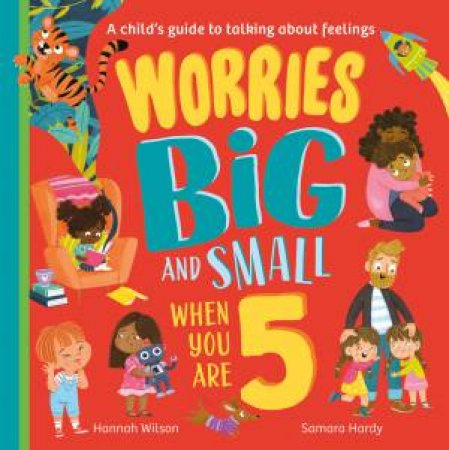 Worries Big and Small When You Are 5 by Hannah Wilson & Samara Hardy