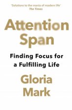 Attention Span Finding Focus for a Fulfilling Life